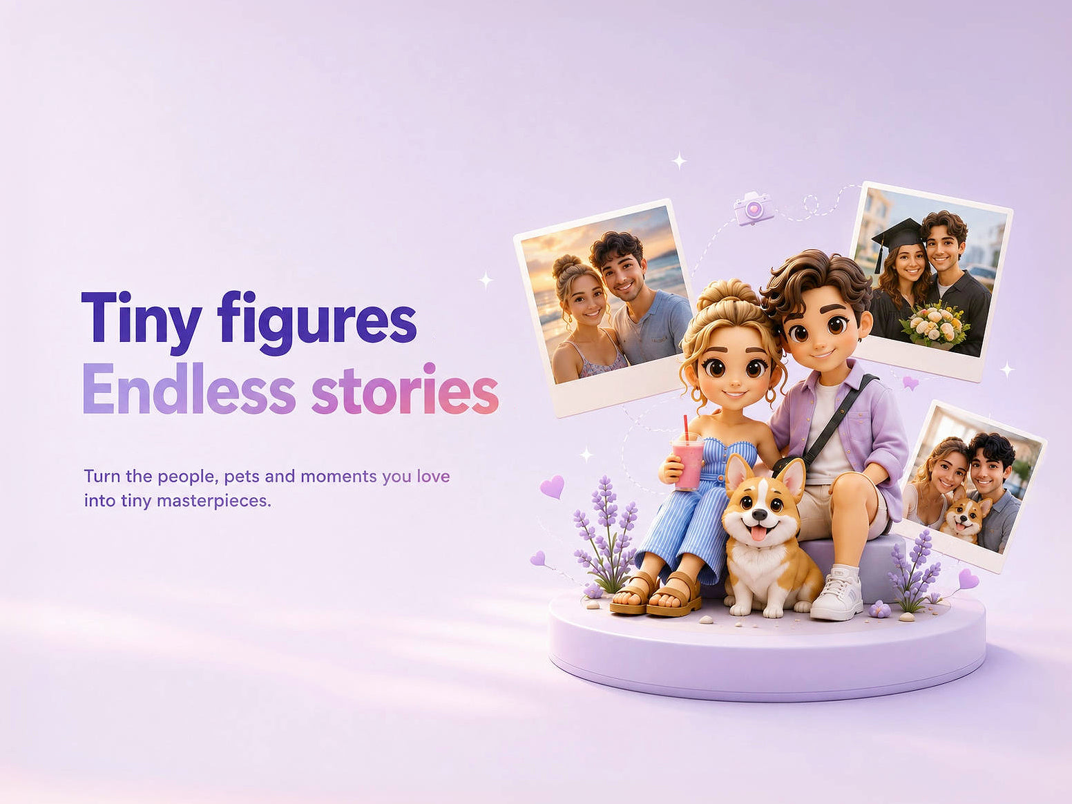 Tiny figures. Endless stories. Turn the people, pets, and moments you love into tiny masterpieces.